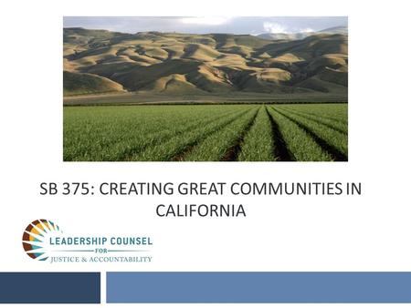 SB 375: CREATING GREAT COMMUNITIES IN CALIFORNIA.