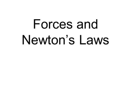 Forces and Newton’s Laws. Galileo 1st to state that forces are not necessary to keep things moving In the absence of friction, things will continue to.