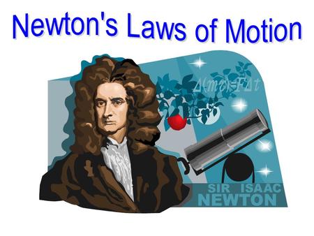 First Law : An object at rest stays at rest. An object in motion, stays in motion, unless acted upon by an unbalanced force.