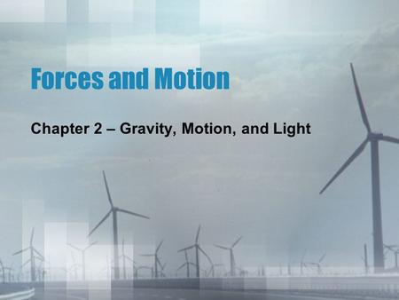 Forces and Motion Chapter 2 – Gravity, Motion, and Light.