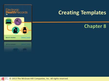 © 2013 The McGraw-Hill Companies, Inc. All rights reserved. Chapter 8 Creating Templates.