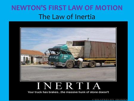 NEWTON’S FIRST LAW OF MOTION The Law of Inertia.