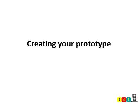 Creating your prototype. In this lesson students are learning about: Selecting appropriate software Creating an effective navigation system within an.