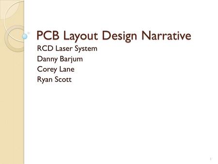 PCB Layout Design Narrative RCD Laser System Danny Barjum Corey Lane Ryan Scott 1.