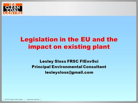 Legislation in the EU and the impact on existing plant Lesley Sloss FRSC FIEnvSci Principal Environmental Consultant