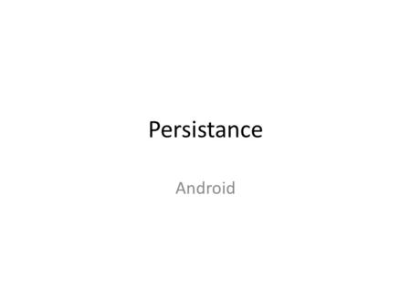 Persistance Android. Adding Persistance SQL Refresher Understand how to create and migrate SQLLite database with android APIs. – Get all tasks – Add a.