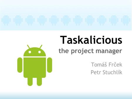 Taskalicious the project manager Tomáš Frček Petr Stuchlík.