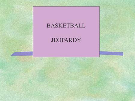 BASKETBALL JEOPARDY 500 400 300 200 100 ViolationsOffenseDefenseGive me more Bull! It’s All about the Score.