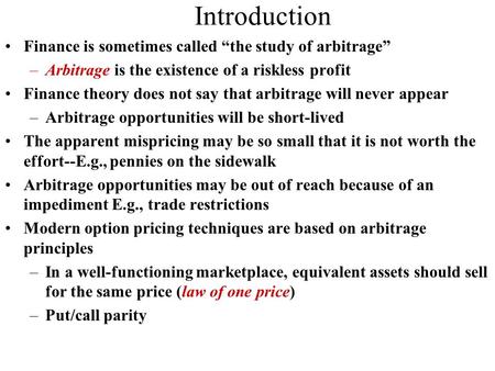 Introduction Finance is sometimes called “the study of arbitrage”