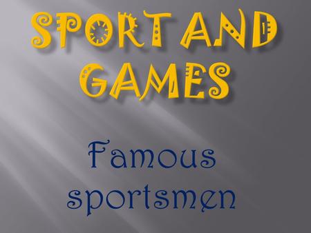 Famous sportsmen.  To review and practice the vocabulary in speech.  To speak about famous sportsmen.  To practice Grammar: the Present Perfect Continuous.