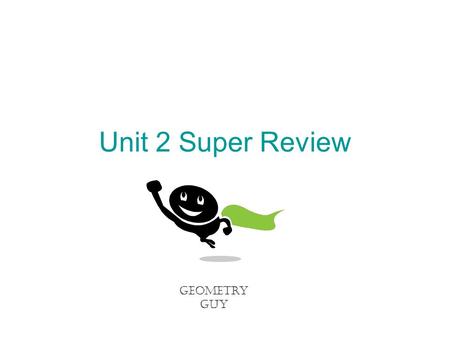 Unit 2 Super Review Geometry Guy. A POINT identifies a location in space. Draw: Write: Say: