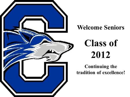 Welcome Seniors Class of 2012 Continuing the tradition of excellence!