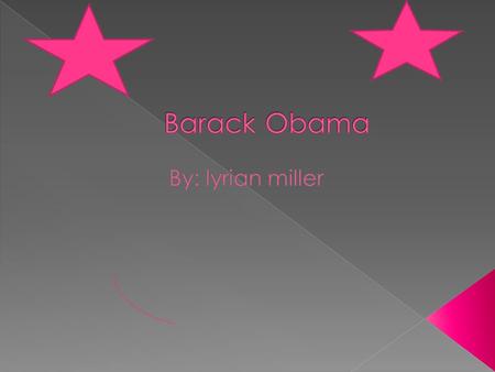 Barack Obama had a mother that was from Kansas and she worked in the army and had the federal housing arrangement and he had a father from Kenya. He was.