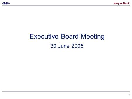 Norges Bank 1 Executive Board Meeting 30 June 2005.