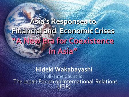 Asia’s Responses to Financial and Economic Crises “A New Era for Coexistence in Asia”