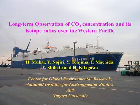 Long-term Observation of CO 2 concentration and its isotope ratios over the Western Pacific H. Mukai, Y. Nojiri, Y. Tohjima, T. Machida, Y. Shibata and.