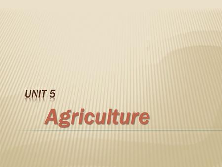 Unit 5 Agriculture.