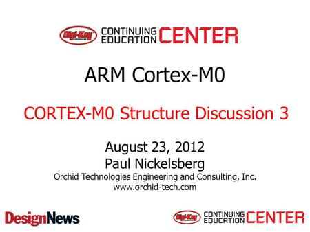 ARM Cortex-M0 August 23, 2012 Paul Nickelsberg Orchid Technologies Engineering and Consulting, Inc. www.orchid-tech.com CORTEX-M0 Structure Discussion.