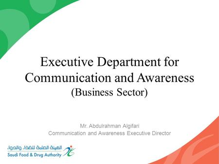 Executive Department for Communication and Awareness (Business Sector) Mr. Abdulrahman Algifari Communication and Awareness Executive Director.