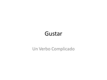 Gustar Un Verbo Complicado. Gustar Gustar and gustar-like verbs have a special set of conditions applied to their conjugation Misunderstandings occur.