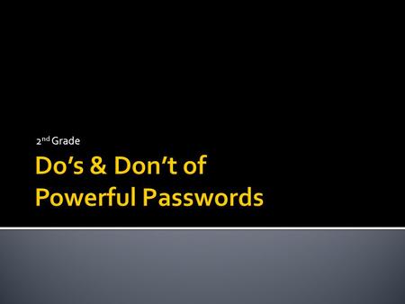 2 nd Grade.  ______ make passwords eight or more characters long.