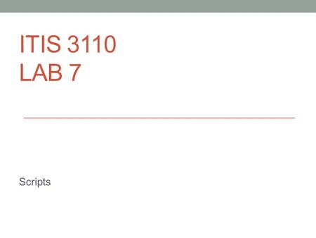 ITIS 3110 LAB 7 Scripts. Final Projects Due today! Team captains need to wait for feedback Will review immediately after lecture done.