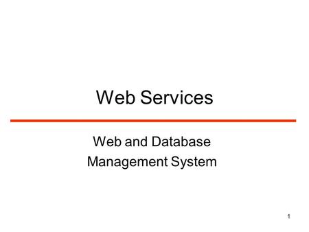 1 Web Services Web and Database Management System.