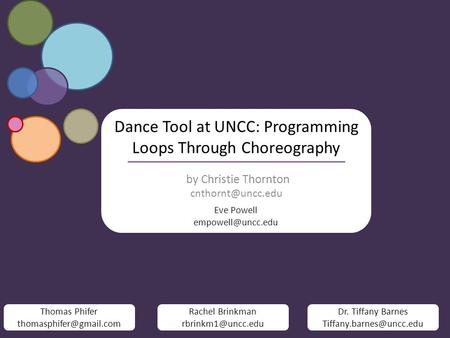 Dance Tool at UNCC: Programming Loops Through Choreography by Christie Thornton Dr. Tiffany Barnes Thomas Phifer.