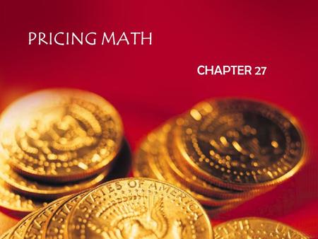 PRICING MATH CHAPTER 27. Ch 27 Sec 1 – Calculating Prices How a firm’s net profit or loss is related to pricing How to calculate dollar and percentage.