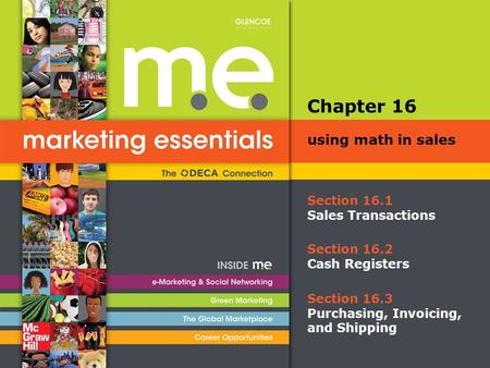 Section 16.1 Sales Transactions Chapter 16 using math in sales Section 16.2 Cash Registers Section 16.3 Purchasing, Invoicing, and Shipping.