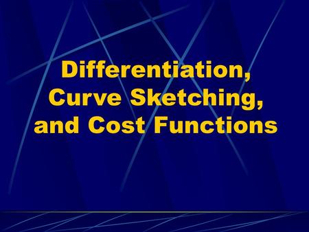 Differentiation, Curve Sketching, and Cost Functions.