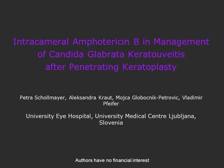 Intracameral Amphotericin B in Management of Candida Glabrata Keratouveitis after Penetrating Keratoplasty Petra Schollmayer, Aleksandra Kraut, Mojca Globocnik-Petrovic,