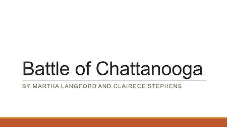 Battle of Chattanooga BY MARTHA LANGFORD AND CLAIRECE STEPHENS.