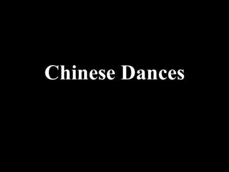 Chinese Dances Chinese dance dates back nearly 5,000 years.