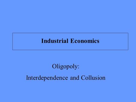 Oligopoly: Interdependence and Collusion Industrial Economics.