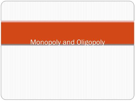 Monopoly and Oligopoly Announcements See web page for all exam information. Please get to exam rooms on time and have your CU ID ready to show the proctor.