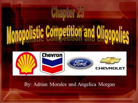 By: Adrian Morales and Angelica Morgan. Characterized by (1) Relatively large number of sellers; competitive aspect (2) Differentiated products; monopolistic.