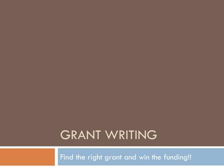 GRANT WRITING Find the right grant and win the funding!!