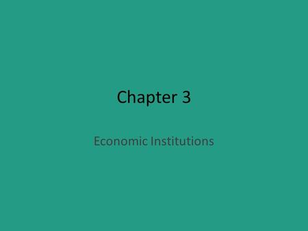 Chapter 3 Economic Institutions. The Economic Problems that Every Society Must Solve.