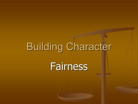 Building Character Fairness. “Fairness puts the twinkle in the stars.” Fairness puts the twinkle in the stars.Fairness puts the twinkle in the stars.