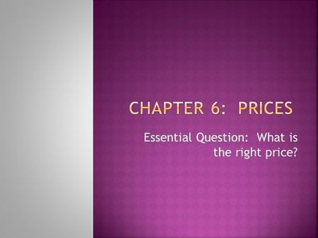 Essential Question: What is the right price?.  Putting _____ and ________ together  If you are a seller, how do you know how much to charge for your.