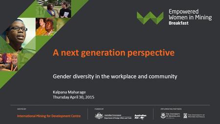 Kalpana Maharage Thursday April 30, 2015 A next generation perspective Gender diversity in the workplace and community.