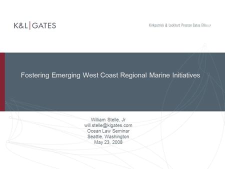 Fostering Emerging West Coast Regional Marine Initiatives William Stelle, Jr Ocean Law Seminar Seattle, Washington May 23, 2008.