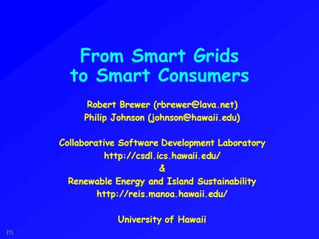 (1) From Smart Grids to Smart Consumers Robert Brewer Philip Johnson Collaborative Software Development Laboratory.