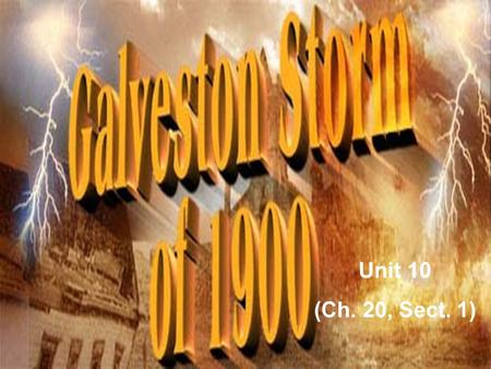 Unit 10 (Ch. 20, Sect. 1). Galveston, Texas: Basic Facts Galveston is located on Galveston Island Galveston has been the home to –Native Americans (Karankawas)