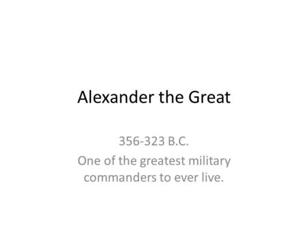 B.C. One of the greatest military commanders to ever live.