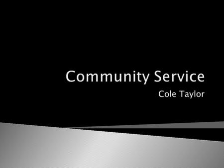 Cole Taylor.  Service-learning is a teaching method that combines service to the community. It is more than just community service. It is a hands on.