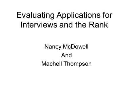 Evaluating Applications for Interviews and the Rank Nancy McDowell And Machell Thompson.