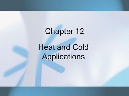 Chapter 12 Heat and Cold Applications. Copyright © 2007 Thomson Delmar Learning. ALL RIGHTS RESERVED.2 Heat and Cold Treatments Localized application.