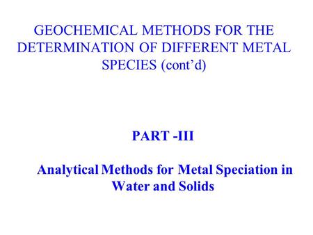 PART -III Analytical Methods for Metal Speciation in Water and Solids